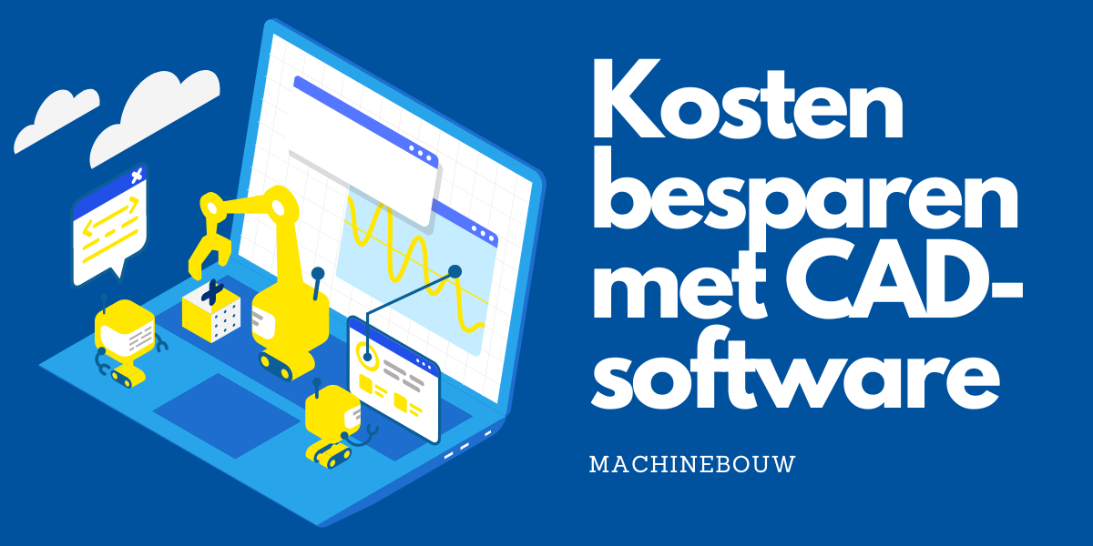 Kostenbesparing in de Machinebouw met CAD-software