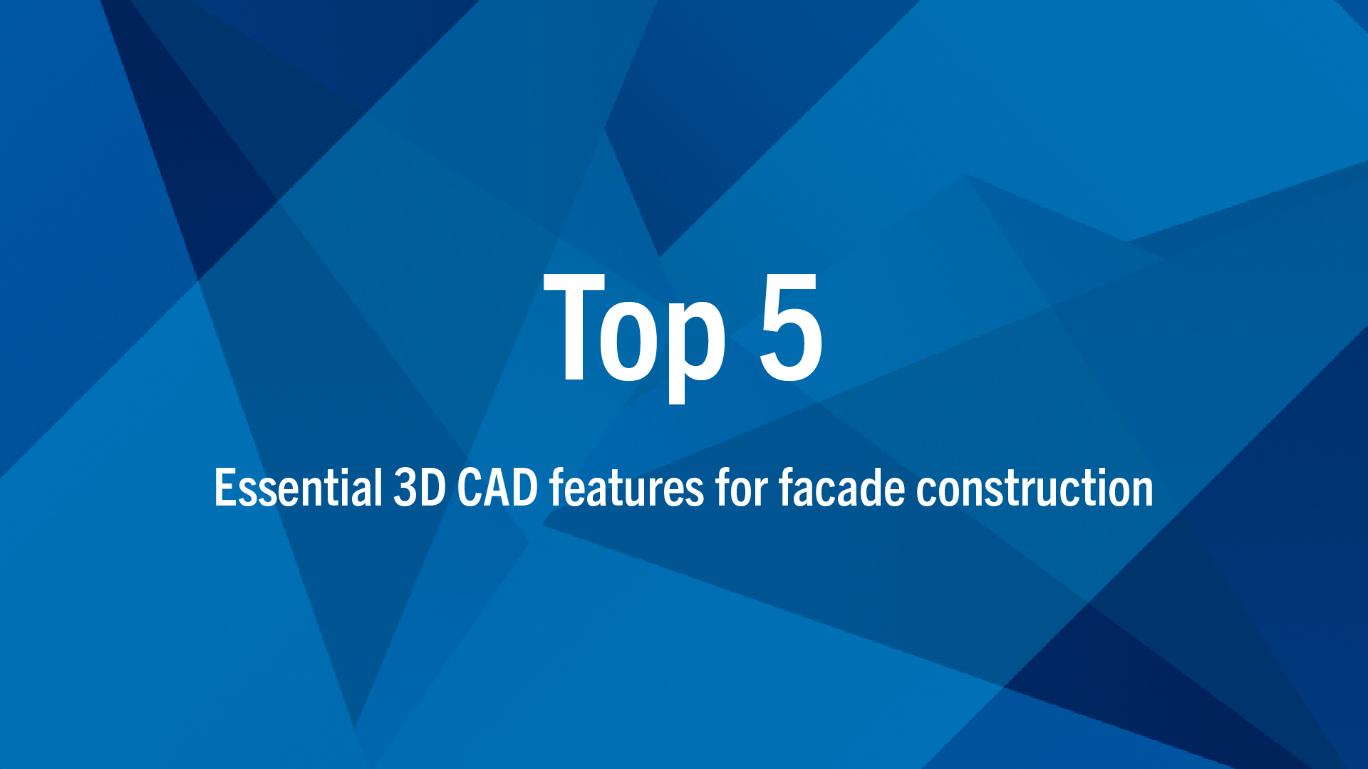5 Essential 3D CAD System Features for Façade Construction