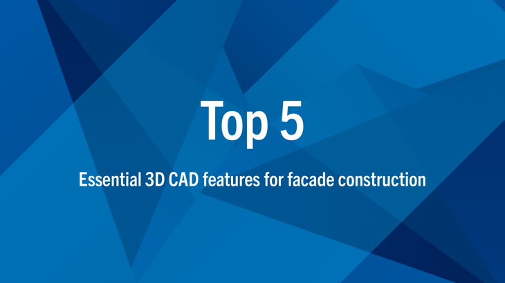 5 Essential 3D CAD System Features for Façade Construction