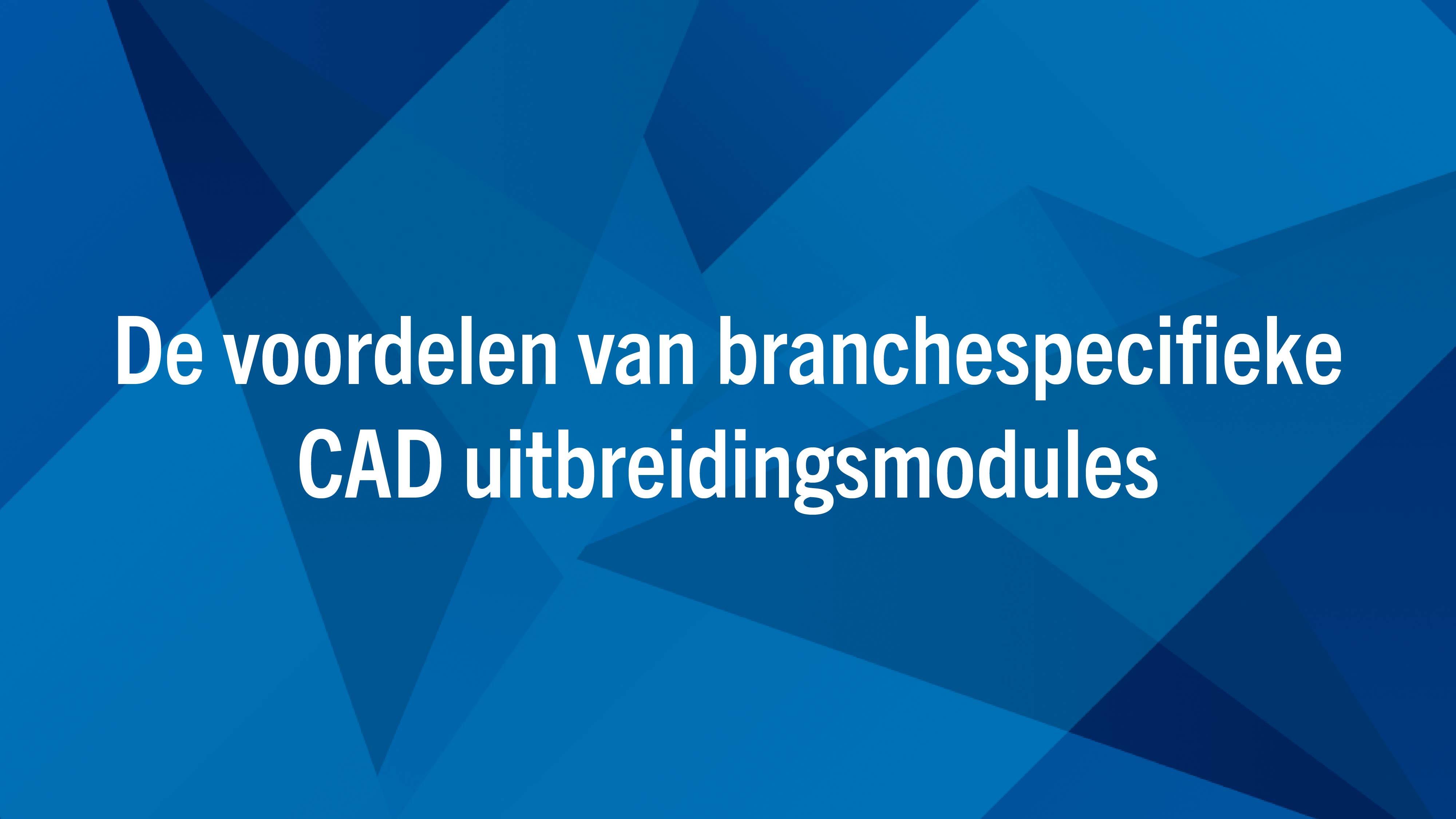 De voordelen van branchespecifieke CAD uitbreidingsmodules